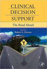 Title: Clinical Decision Support: The Road Ahead, Author: Robert Greenes