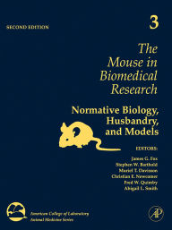 Title: The Mouse in Biomedical Research: Normative Biology, Husbandry, and Models, Author: James G. Fox