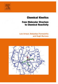 Title: Chemical Kinetics: From Molecular Structure to Chemical Reactivity, Author: Luis Arnaut