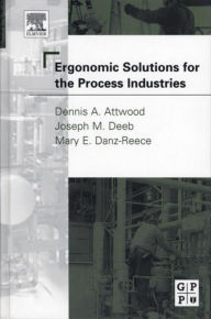 Title: Ergonomic Solutions for the Process Industries, Author: Dennis A. Attwood