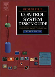 Title: Control System Design Guide: Using Your Computer to Understand and Diagnose Feedback Controllers, Author: George Ellis