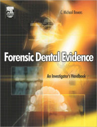 Title: Forensic Dental Evidence: An Investigator's Handbook, Author: C. Michael Bowers