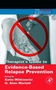 Title: Therapist's Guide to Evidence-Based Relapse Prevention, Author: Katie A. Witkiewitz