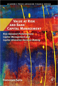 Title: Value at Risk and Bank Capital Management: Risk Adjusted Performances, Capital Management and Capital Allocation Decision Making, Author: Francesco Saita