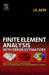 Title: Finite Element Analysis with Error Estimators: An Introduction to the FEM and Adaptive Error Analysis for Engineering Students, Author: J. E. Akin