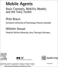 Title: Mobile Agents: Basic Concepts, Mobility Models, and the Tracy Toolkit, Author: Peter Braun