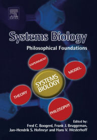 Title: Systems Biology: Philosophical Foundations, Author: Fred Boogerd