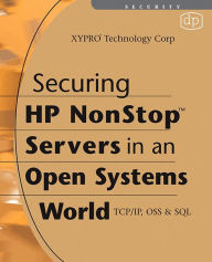 Title: Securing HP NonStop Servers in an Open Systems World: TCP/IP, OSS and SQL, Author: XYPRO Technology XYPRO Technology Corp