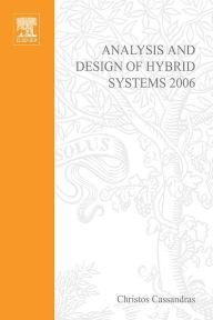 Title: Analysis and Design of Hybrid Systems 2006: A Proceedings volume from the 2nd IFAC Conference, Alghero, Italy, 7-9 June 2006, Author: Christos Cassandras