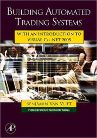 Title: Building Automated Trading Systems: With an Introduction to Visual C++.NET 2005, Author: Benjamin Van Vliet