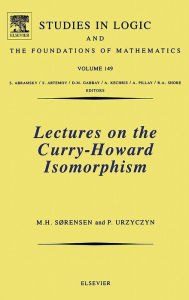 Title: Lectures on the Curry-Howard Isomorphism, Author: Morten Heine Sørensen M.Sc