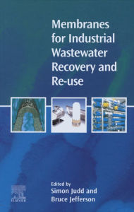 Title: Membranes for Industrial Wastewater Recovery and Re-use, Author: S. Judd