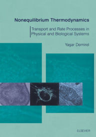 Title: Nonequilibrium Thermodynamics: Transport and Rate Processes in Physical & Biological Systems, Author: Yasar Demirel