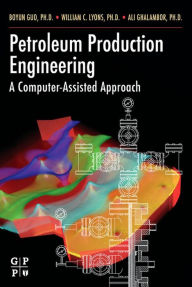 Title: Petroleum Production Engineering, A Computer-Assisted Approach, Author: Boyun Guo