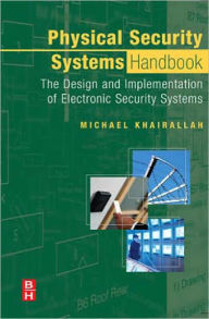 Title: Physical Security Systems Handbook: The Design and Implementation of Electronic Security Systems, Author: Michael Khairallah