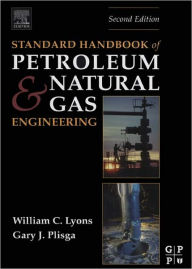 Title: Standard Handbook of Petroleum and Natural Gas Engineering, Author: William C. Lyons