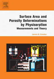 Title: Surface Area and Porosity Determinations by Physisorption: Measurement, Classical Theories and Quantum Theory', Author: James B. Condon