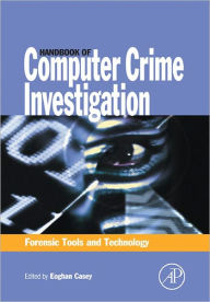 Title: Handbook of Computer Crime Investigation: Forensic Tools and Technology, Author: Eoghan Casey BS