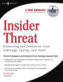 Insider Threat: Protecting the Enterprise from Sabotage, Spying, and Theft: Protecting the Enterprise from Sabotage, Spying, and Theft