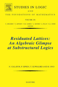 Title: Residuated Lattices: An Algebraic Glimpse at Substructural Logics, Author: Nikolaos Galatos