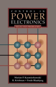 Title: Control in Power Electronics: Selected Problems, Author: Marian P. Kazmierkowski