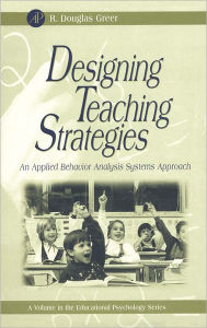 Title: Designing Teaching Strategies: An Applied Behavior Analysis Systems Approach, Author: R. Douglas Greer