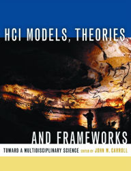 Title: HCI Models, Theories, and Frameworks: Toward a Multidisciplinary Science, Author: John M. Carroll