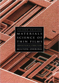 Title: Materials Science of Thin Films: Depositon and Structure, Author: Milton Ohring