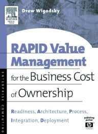 Title: RAPID Value Management for the Business Cost of Ownership: Readiness, Architecture, Process, Integration, Deployment, Author: Andrew Wigodsky