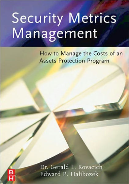 Security Metrics Management: How to Manage the Costs of an Assets Protection Program