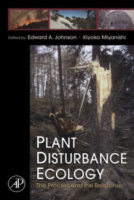 Title: Plant Disturbance Ecology: The Process and the Response, Author: Edward A. Johnson