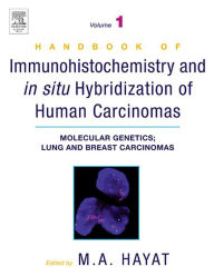 Title: Handbook of Immunohistochemistry and in Situ Hybridization of Human Carcinomas: Molecular Genetics; Lung and Breast Carcinomas, Author: M. A. Hayat