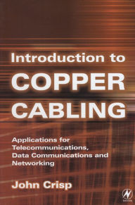 Title: Introduction to Copper Cabling: Applications for Telecommunications, Data Communications and Networking, Author: John Crisp