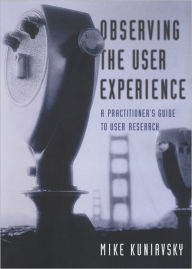 Title: Observing the User Experience: A Practitioner's Guide to User Research, Author: Mike Kuniavsky