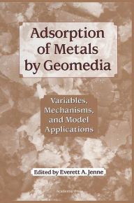 Title: Adsorption of Metals by Geomedia: Variables, Mechanisms, and Model Applications, Author: Everett Jenne