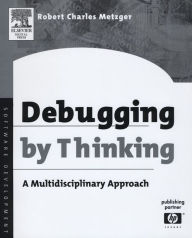 Title: Debugging by Thinking: A Multidisciplinary Approach, Author: Robert Charles Metzger