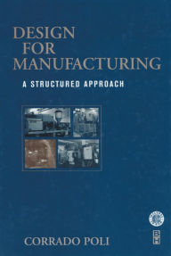 Title: Design for Manufacturing: A Structured Approach, Author: Corrado Poli BS