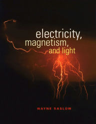 Title: Electricity, Magnetism, and Light, Author: Wayne M. Saslow