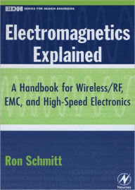 Title: Electromagnetics Explained: A Handbook for Wireless/ RF, EMC, and High-Speed Electronics, Author: Ron Schmitt Former Director of Electrical Engineering,Sensor Research and Development Corp. Orono