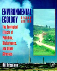 Title: Environmental Ecology: The Ecological Effects of Pollution, Disturbance, and Other Stresses, Author: Bill Freedman