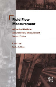 Title: Fluid Flow Measurement: A Practical Guide to Accurate Flow Measurement, Author: E. Loy Upp