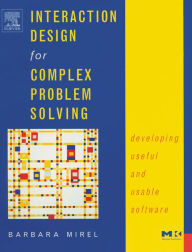 Title: Interaction Design for Complex Problem Solving: Developing Useful and Usable Software, Author: Barbara Mirel