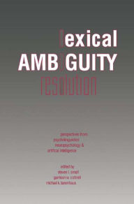 Title: Lexical Ambiguity Resolution: Perspective from Psycholinguistics, Neuropsychology and Artificial Intelligence, Author: Steven L. Small PhD