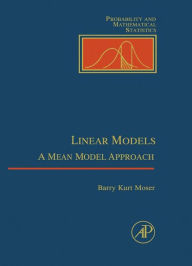 Title: Linear Models: A Mean Model Approach, Author: William R. Moser