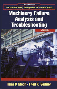 Title: Practical Machinery Management for Process Plants: Volume 2: Machinery Failure Analysis and Troubleshooting, Author: Heinz P. Bloch