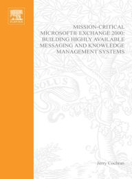 Title: Mission-Critical Microsoft Exchange 2000: Building Highly-Available Messaging and Knowledge Management Systems, Author: Jerry Cochran