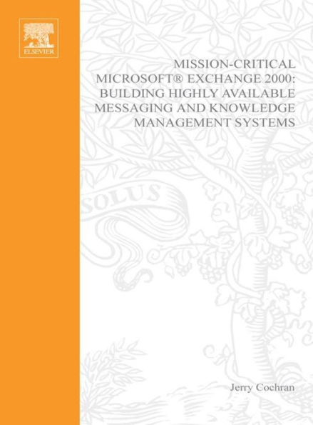 Mission-Critical Microsoft Exchange 2000: Building Highly-Available Messaging and Knowledge Management Systems