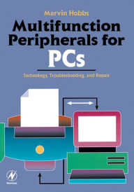 Title: Multifunction Peripherals for PCs: Technology, Troubleshooting and Repair, Author: Marvin Hobbs