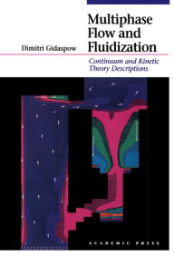 Title: Multiphase Flow and Fluidization: Continuum and Kinetic Theory Descriptions, Author: Dimitri Gidaspow