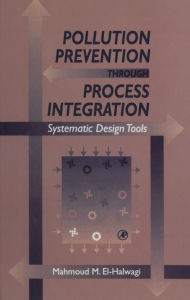 Title: Pollution Prevention through Process Integration: Systematic Design Tools, Author: Mahmoud M. El-Halwagi